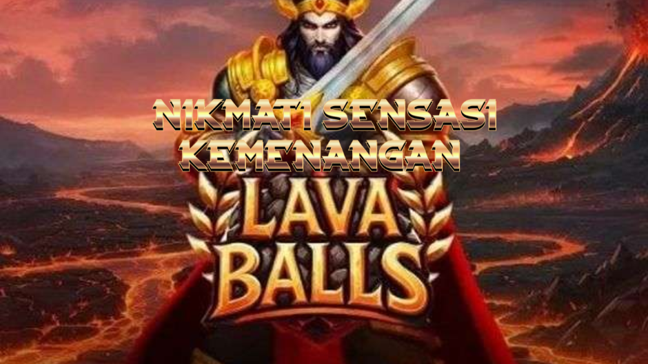 Lava Balls: Letusan Panas dan Kemenangan Besar dari Dunia Vulkanik